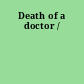 Death of a doctor /