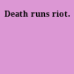 Death runs riot.
