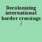Decolonizing international border crossings /