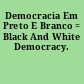 Democracia Em Preto E Branco = Black And White Democracy.