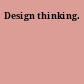 Design thinking.