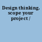 Design thinking. scope your project /