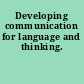 Developing communication for language and thinking.