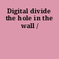 Digital divide the hole in the wall /
