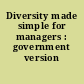 Diversity made simple for managers : government version /