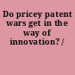 Do pricey patent wars get in the way of innovation? /