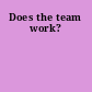 Does the team work?