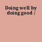 Doing well by doing good /