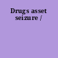 Drugs asset seizure /