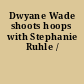 Dwyane Wade shoots hoops with Stephanie Ruhle /