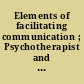 Elements of facilitating communication ; Psychotherapist and new client.
