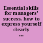 Essential skills for managers' success. how to express yourself clearly and effectively in meetings, on the phone and in face-to-face conversations /