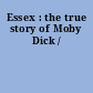 Essex : the true story of Moby Dick /
