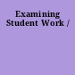 Examining Student Work /