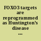 FOXO3 targets are reprogrammed as Huntington's disease neural cells and striatal neurons face senescence with p16<sup>INK4a</sup> increase