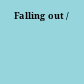 Falling out /