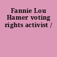 Fannie Lou Hamer voting rights activist /