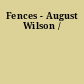 Fences - August Wilson /