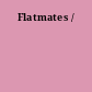 Flatmates /