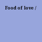Food of love /