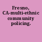 Fresno, CA-multi-ethnic community policing.