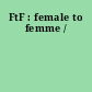 FtF : female to femme /
