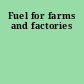 Fuel for farms and factories