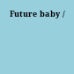 Future baby /