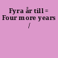 Fyra år till = Four more years /