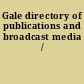 Gale directory of publications and broadcast media /