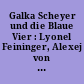 Galka Scheyer und die Blaue Vier : Lyonel Feininger, Alexej von Jawlensky, Wassily Kandinsky, Paul Klee /