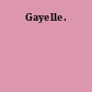 Gayelle.