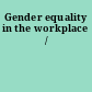 Gender equality in the workplace /