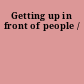 Getting up in front of people /