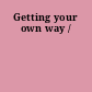 Getting your own way /