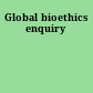 Global bioethics enquiry