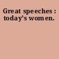 Great speeches : today's women.