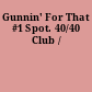 Gunnin' For That #1 Spot. 40/40 Club /