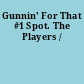 Gunnin' For That #1 Spot. The Players /