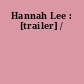 Hannah Lee : [trailer] /
