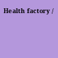 Health factory /