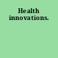 Health innovations.