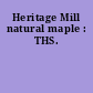 Heritage Mill natural maple : THS.