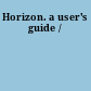 Horizon. a user's guide /