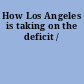 How Los Angeles is taking on the deficit /