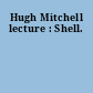 Hugh Mitchell lecture : Shell.