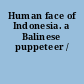 Human face of Indonesia. a Balinese puppeteer /
