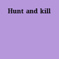 Hunt and kill