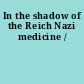 In the shadow of the Reich Nazi medicine /