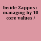 Inside Zappos : managing by 10 core values /